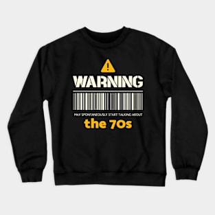 Warning may spontaneously start talking about the 70s Crewneck Sweatshirt